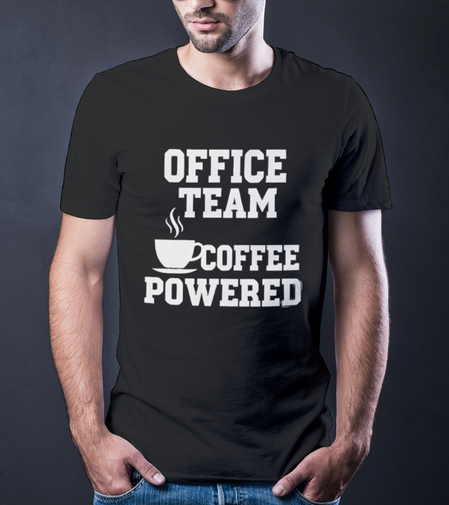 Office Team Coffee Powered Cup Motivation T-Shirt