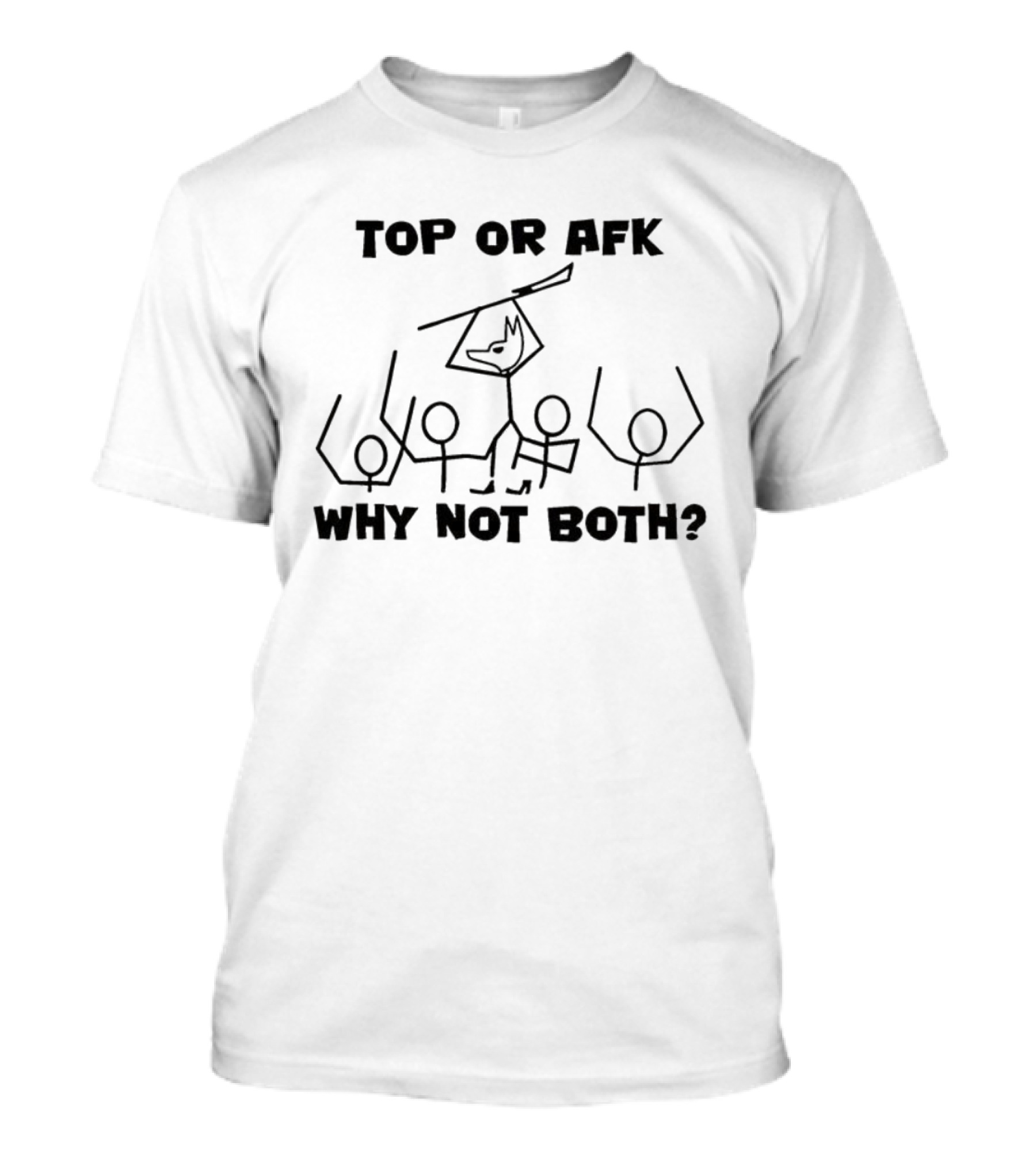 Top Or AFK Why Not Both Funny Stick Figure Gaming Meme T-Shirt