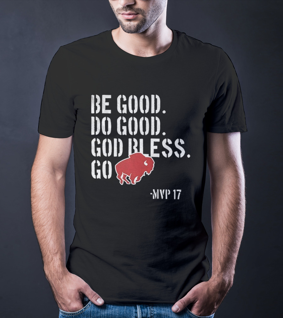 Be Good Do Good God Bless Go Buffalo Bills MVP 17 Josh Allen NFL Football T-Shirt