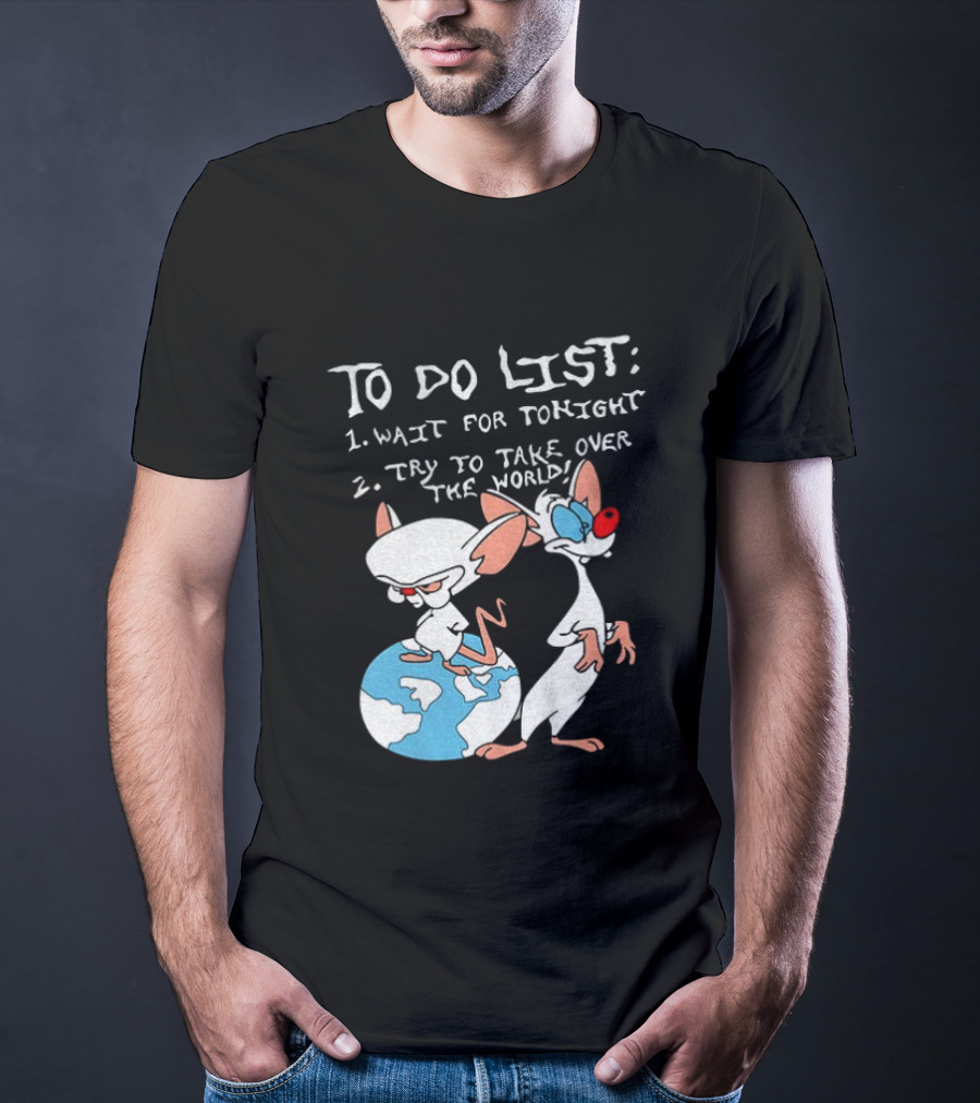 New Pinky And The Brain Cartoon To Do List Wait For Tonight Try To Take Over The World T-Shirt