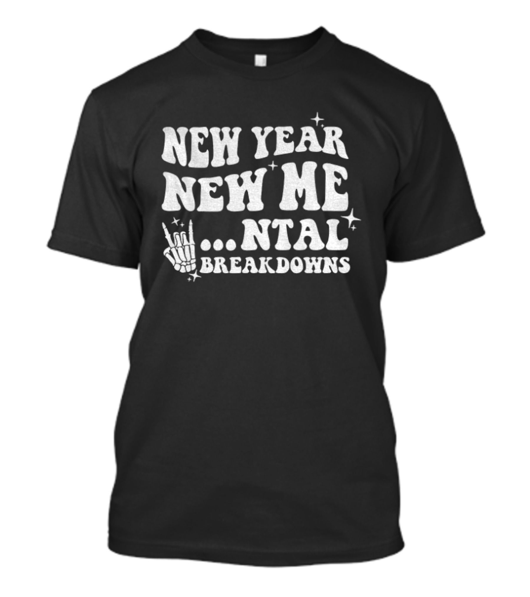 New Year New Me Mental Breakdowns Funny Skeleton T-Shirt