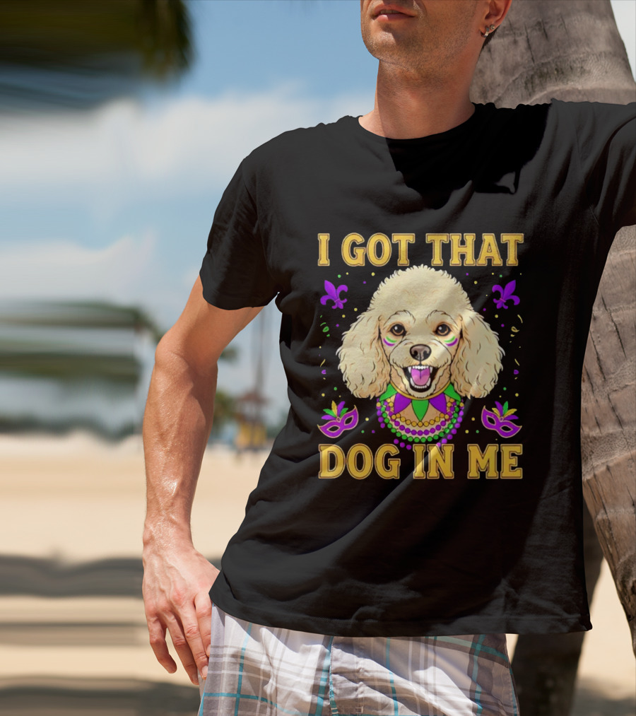 I Got That Dog In Me Poodle Mardi Gras Theme With Beads And Masks T-Shirt
