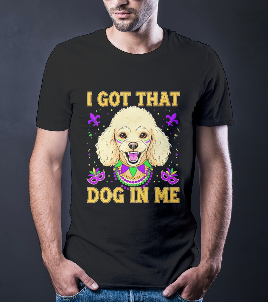 I Got That Dog In Me Poodle Mardi Gras Theme With Beads And Masks T-Shirt