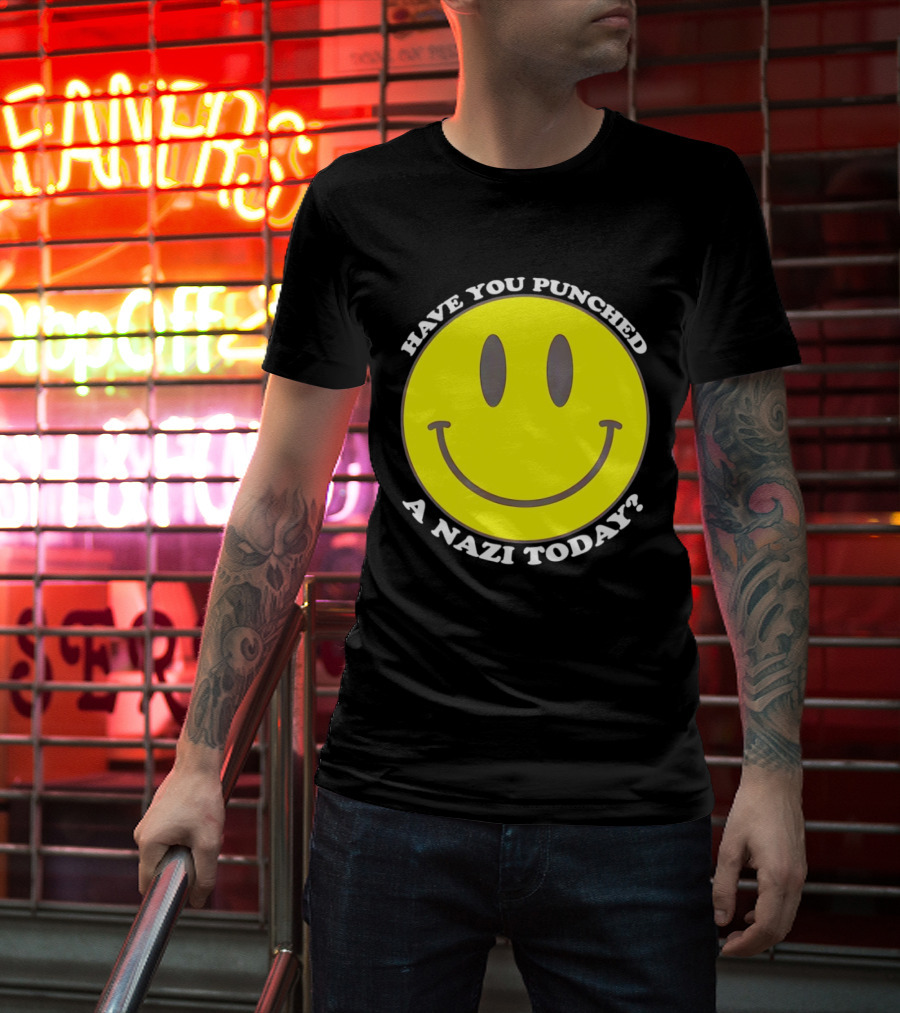 Have You Punched A Nazi Today Smiley Face T-Shirt