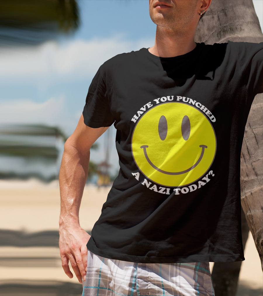 Have You Punched A Nazi Today Smiley Face T-Shirt