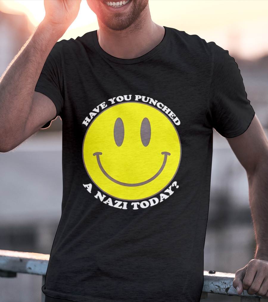 Have You Punched A Nazi Today Smiley Face T-Shirt