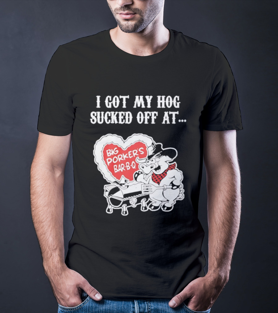 I Got My Hog Sucked Off At Big Porker's Bar B Q Classic Humor T-Shirt