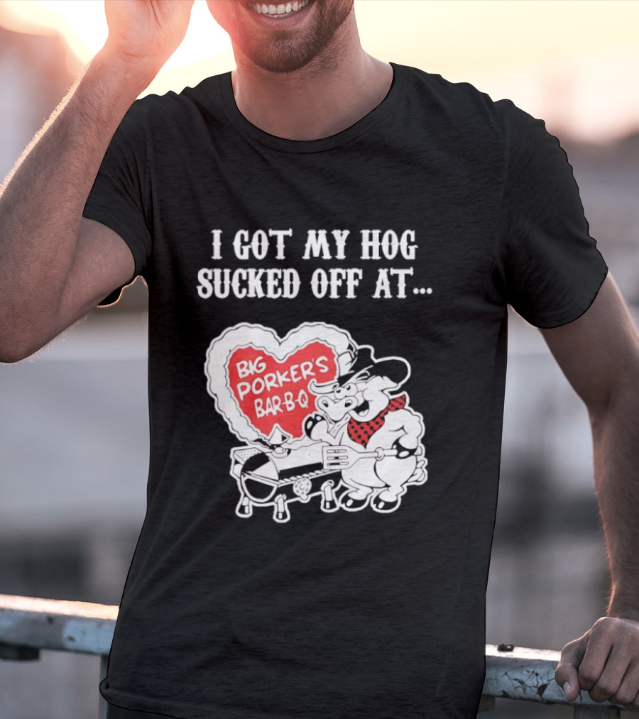 I Got My Hog Sucked Off At Big Porker's Bar B Q Classic Humor T-Shirt
