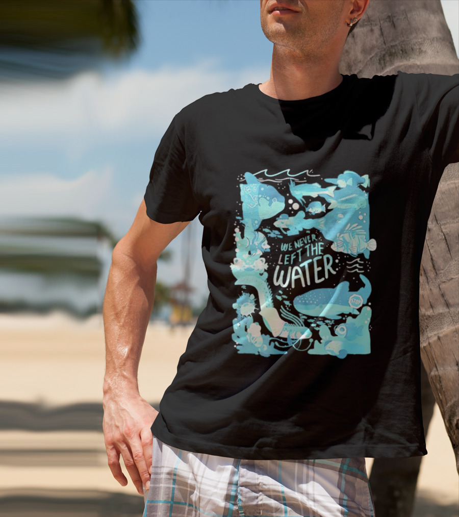 We Never Left The Water Ocean Life Fish Illustrations T-Shirt