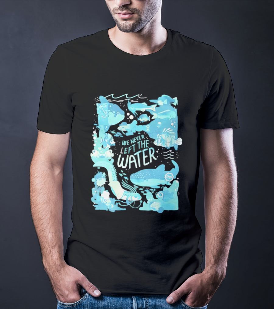 We Never Left The Water Ocean Life Fish Illustrations T-Shirt