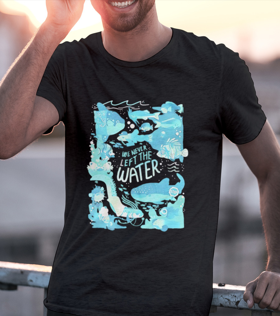 We Never Left The Water Ocean Life Fish Illustrations T-Shirt
