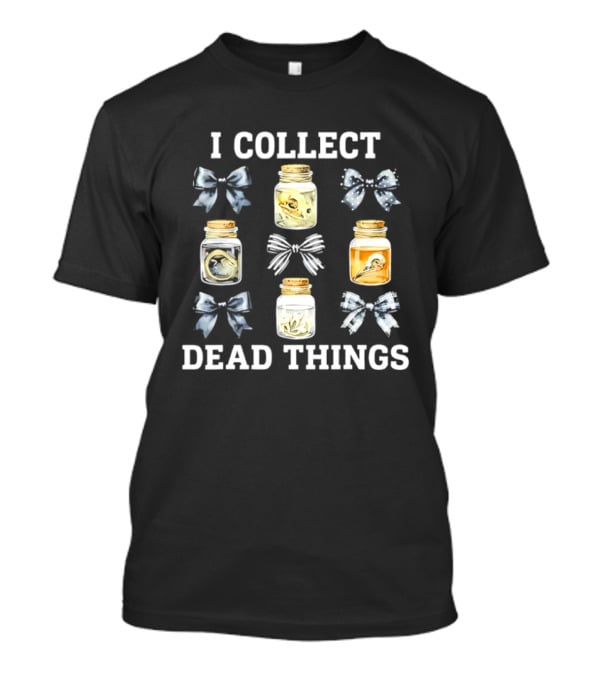 I Collect Dead Things Taxidermy Jars And Bows T-Shirt