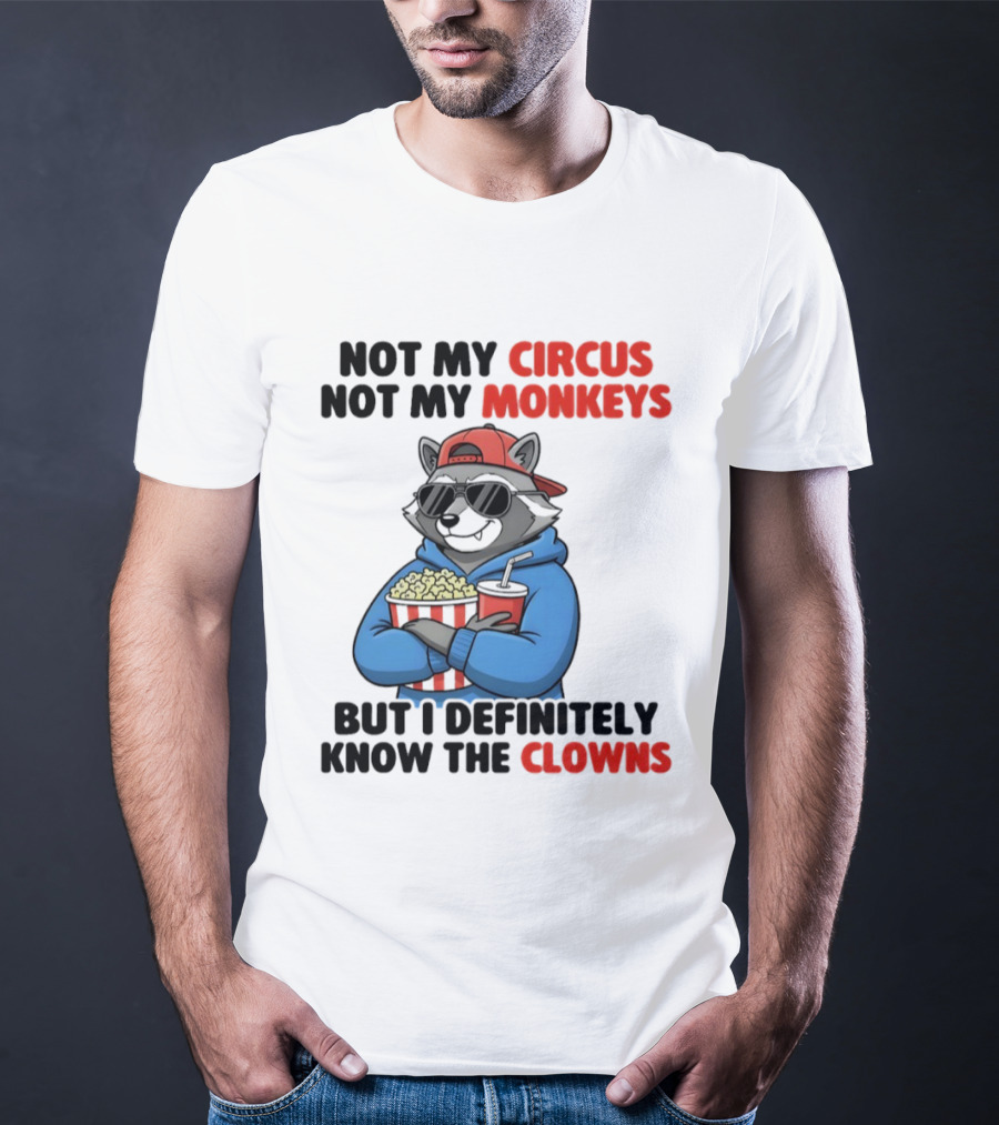 Raccoon Not My Circus Not My Monkeys Know The Clowns T-Shirt