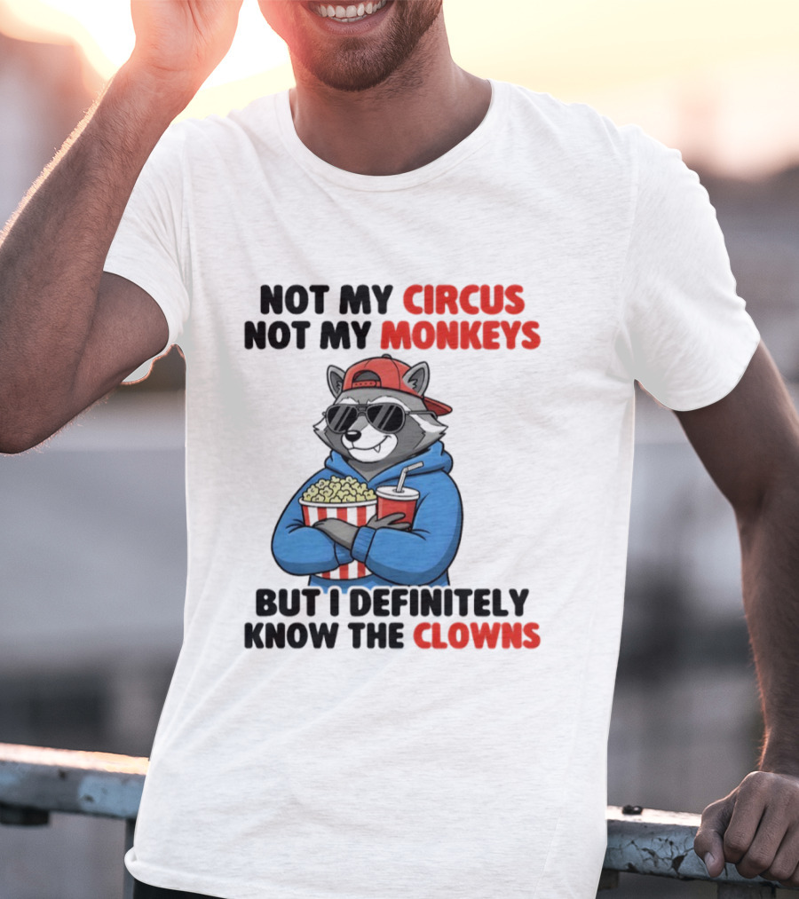 Raccoon Not My Circus Not My Monkeys Know The Clowns T-Shirt