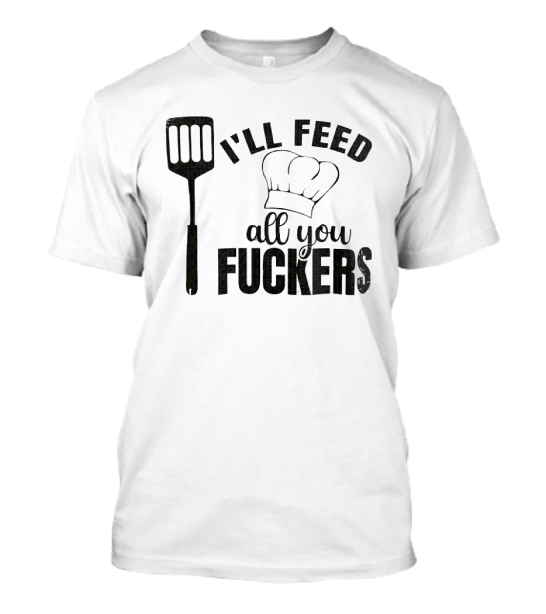 Chef Hat Spatula I'll Feed All You Fuckers T-Shirt