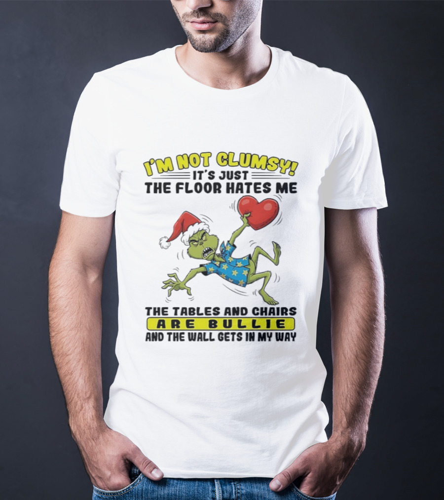 Grinch Santa Hat I'm Not Clumsy It's Just The Floor Hates Me Tables And Chairs Are Bullies T-Shirt