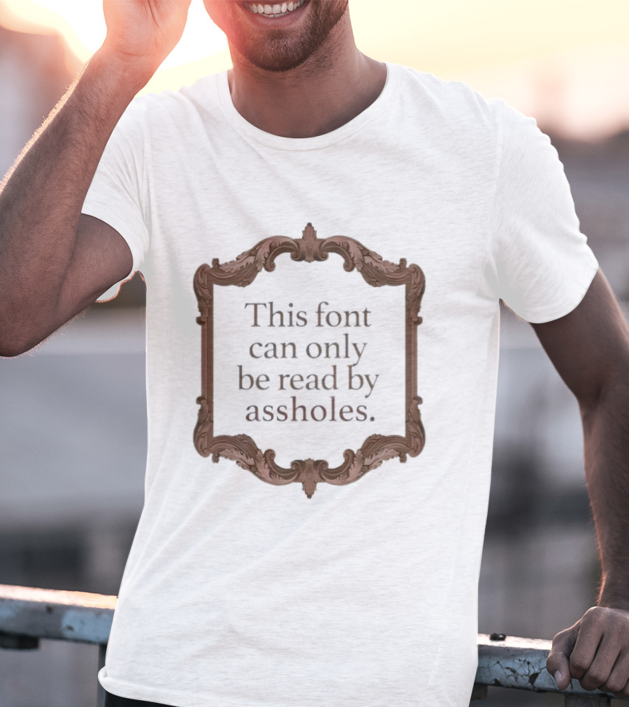 This Font Can Only Be Read By Assholes Frame T-Shirt