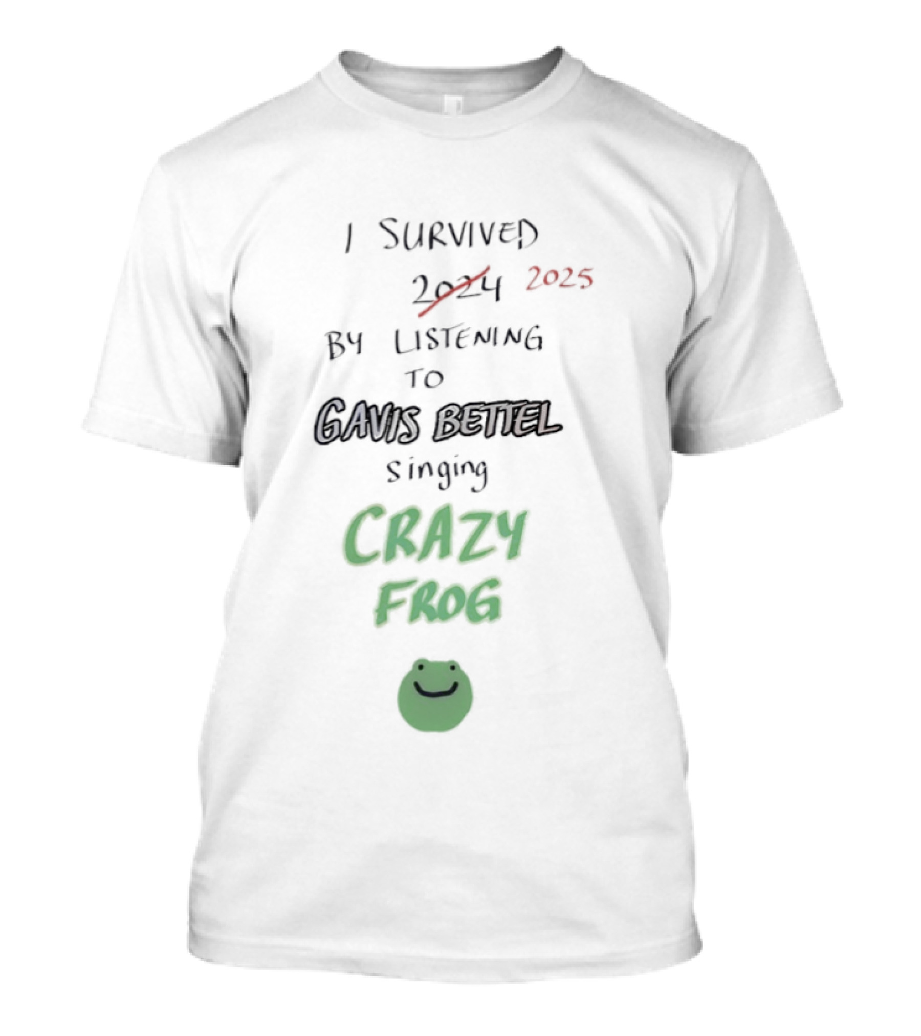 I Survived 2025 By Listening To Gavis Bettel Singing Crazy Frog T-Shirt