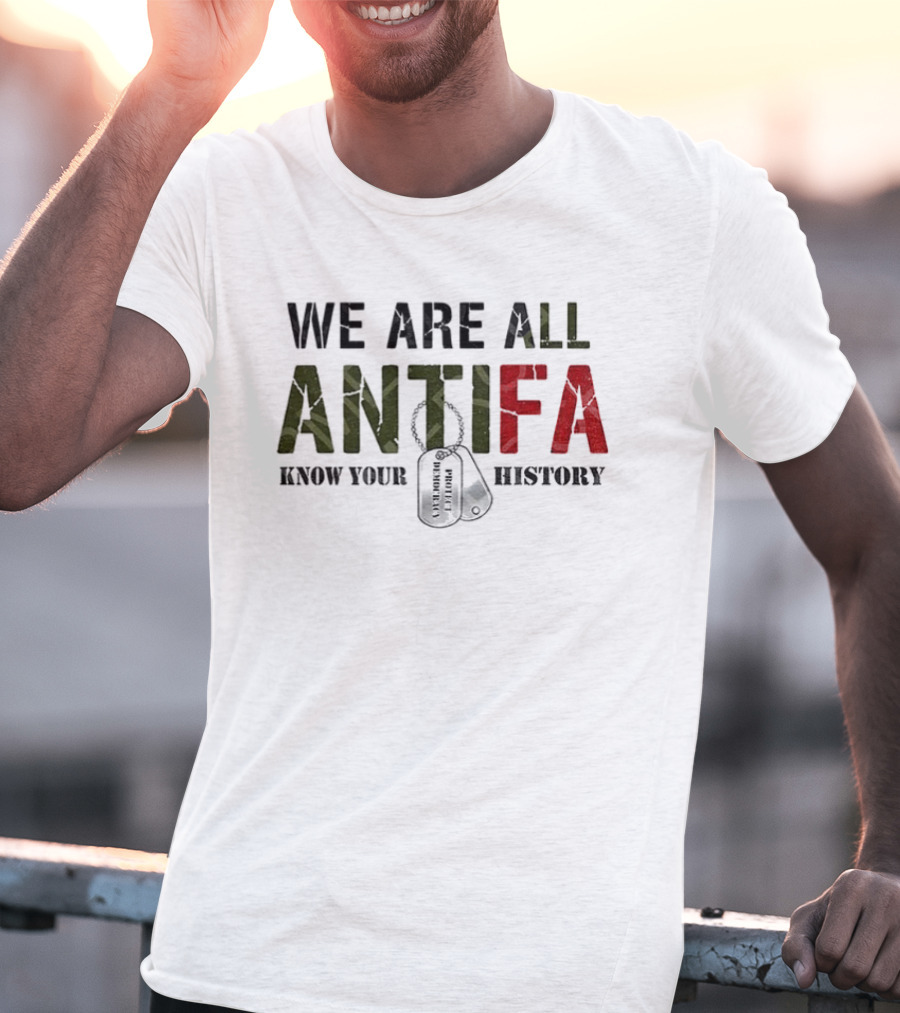 We Are All Antifa Know Your History Anti Fascist Flag T-Shirt