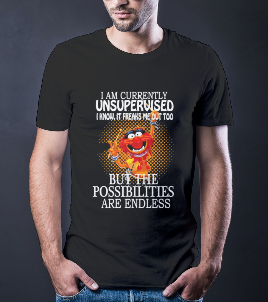 Animal I Am Currently Unsupervised But The Possibilities Are Endless T-Shirt