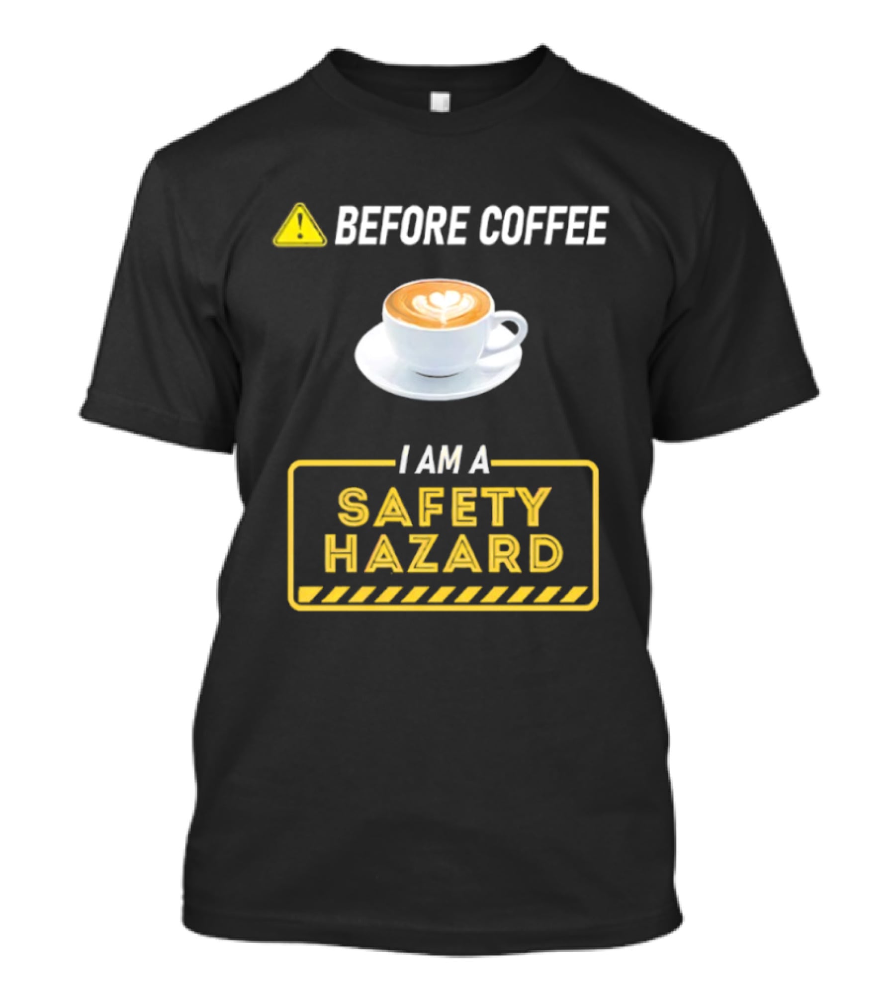 Before Coffee Safety Hazard Warning With Cappuccino Cup T-Shirt