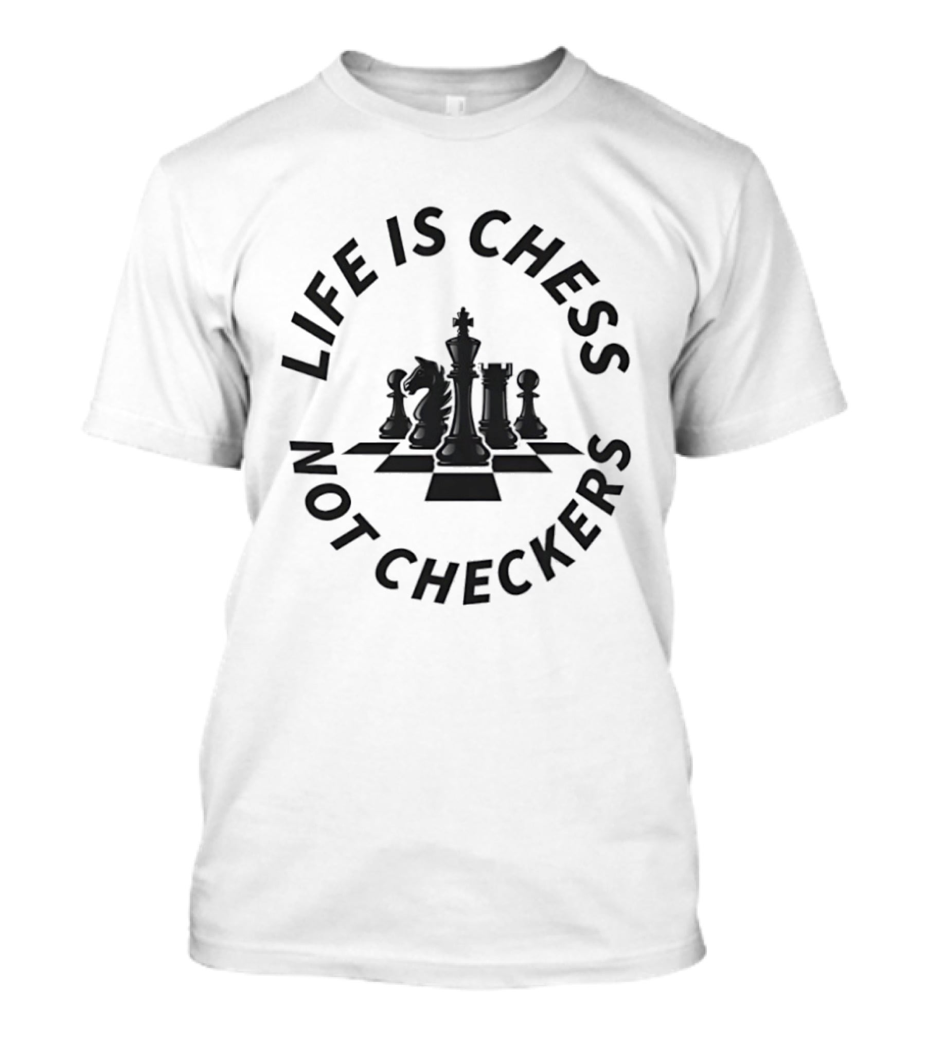 Life Is Chess Not Checkers Chess Pieces On Board T-Shirt