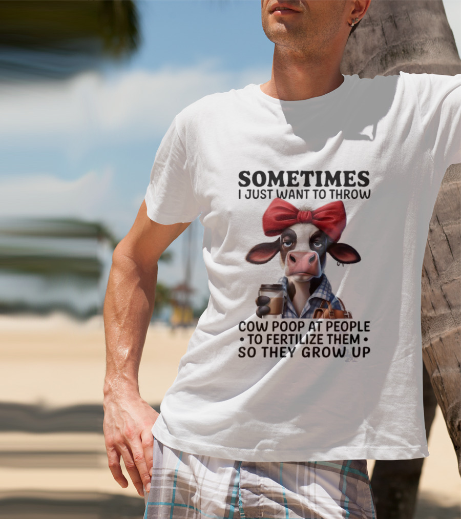 Cow Holding Coffee With Red Bow Sometimes I Just Want To Throw Poop T-Shirt