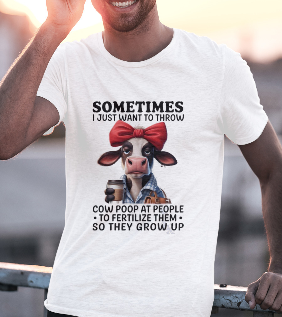 Cow Holding Coffee With Red Bow Sometimes I Just Want To Throw Poop T-Shirt