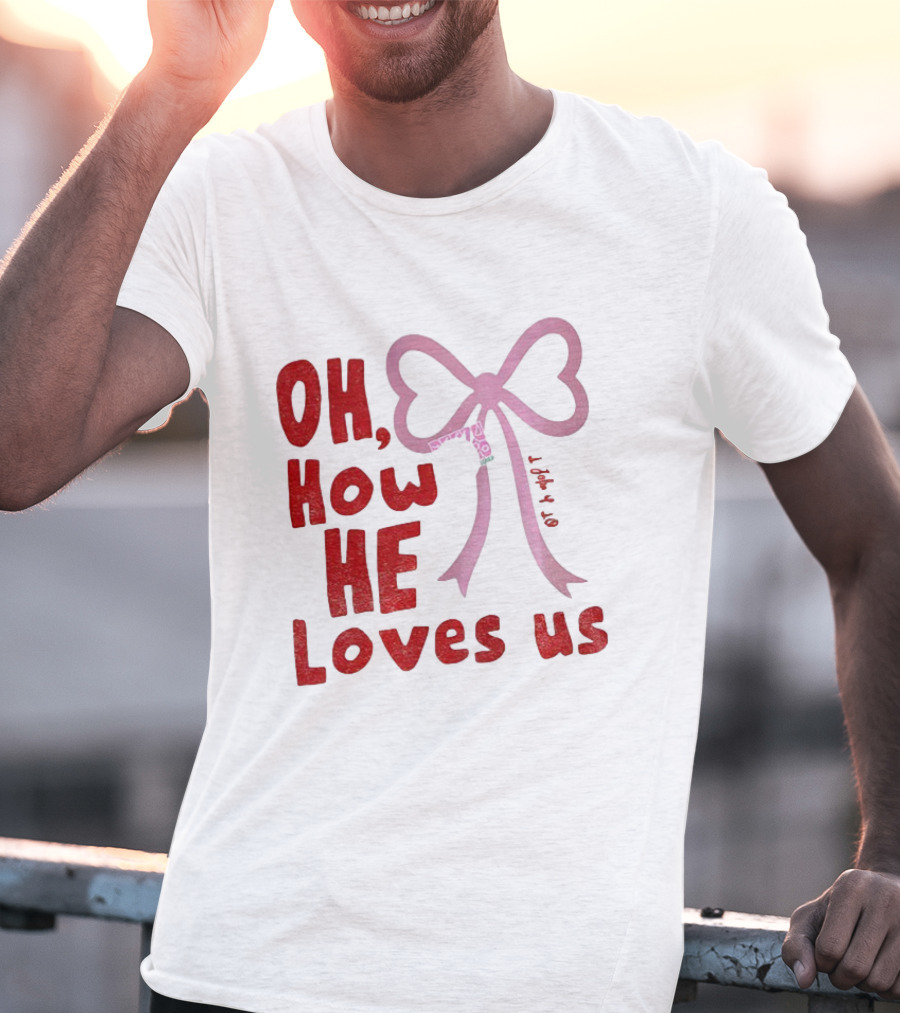 Oh How He Loves Us Christian Valentine Ribbon T-Shirt