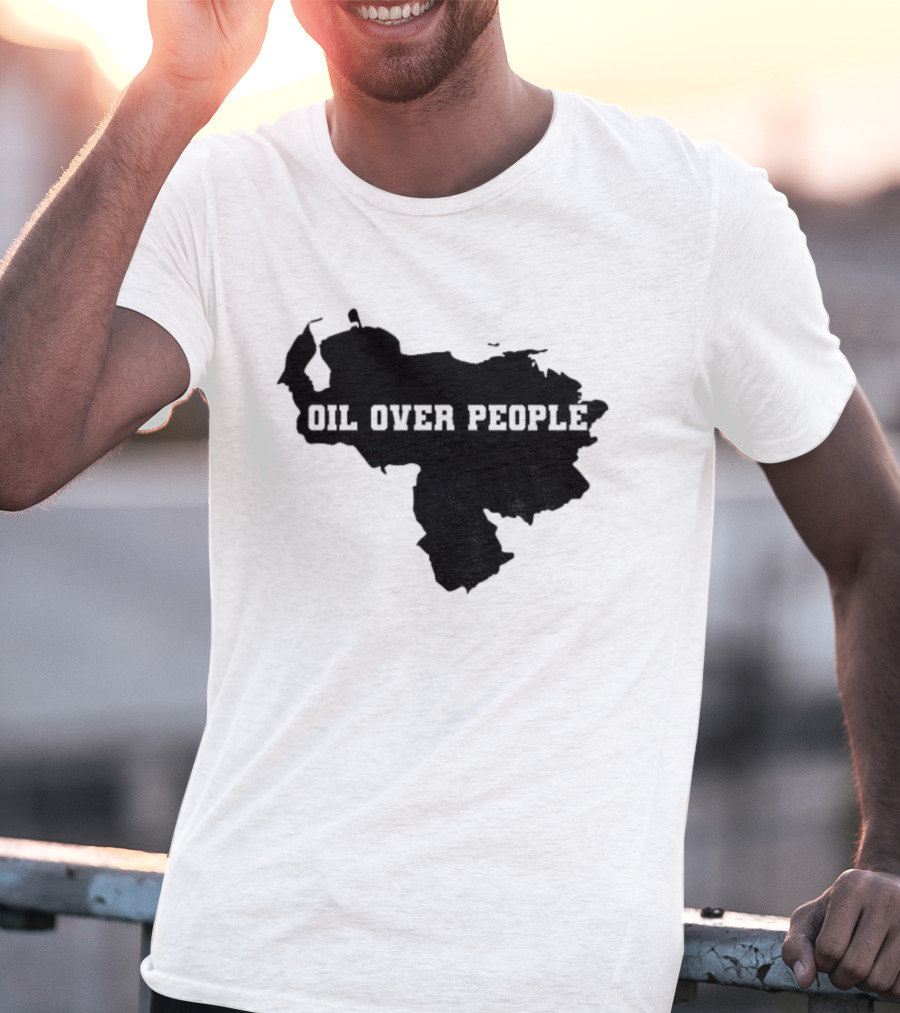Oil Over People Anti War Venezuelan Message T-Shirt