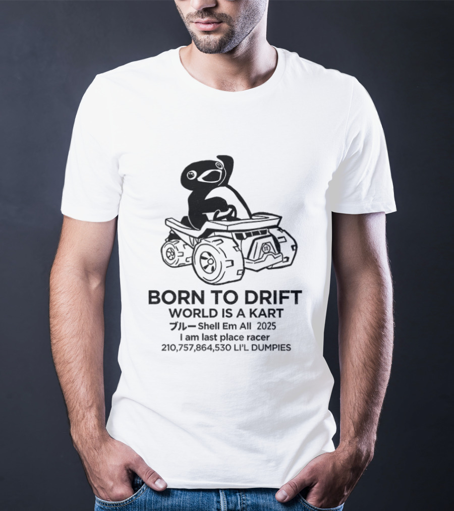Penguin Born To Drift World Is A Kart Shell Em All 2025 T-Shirt