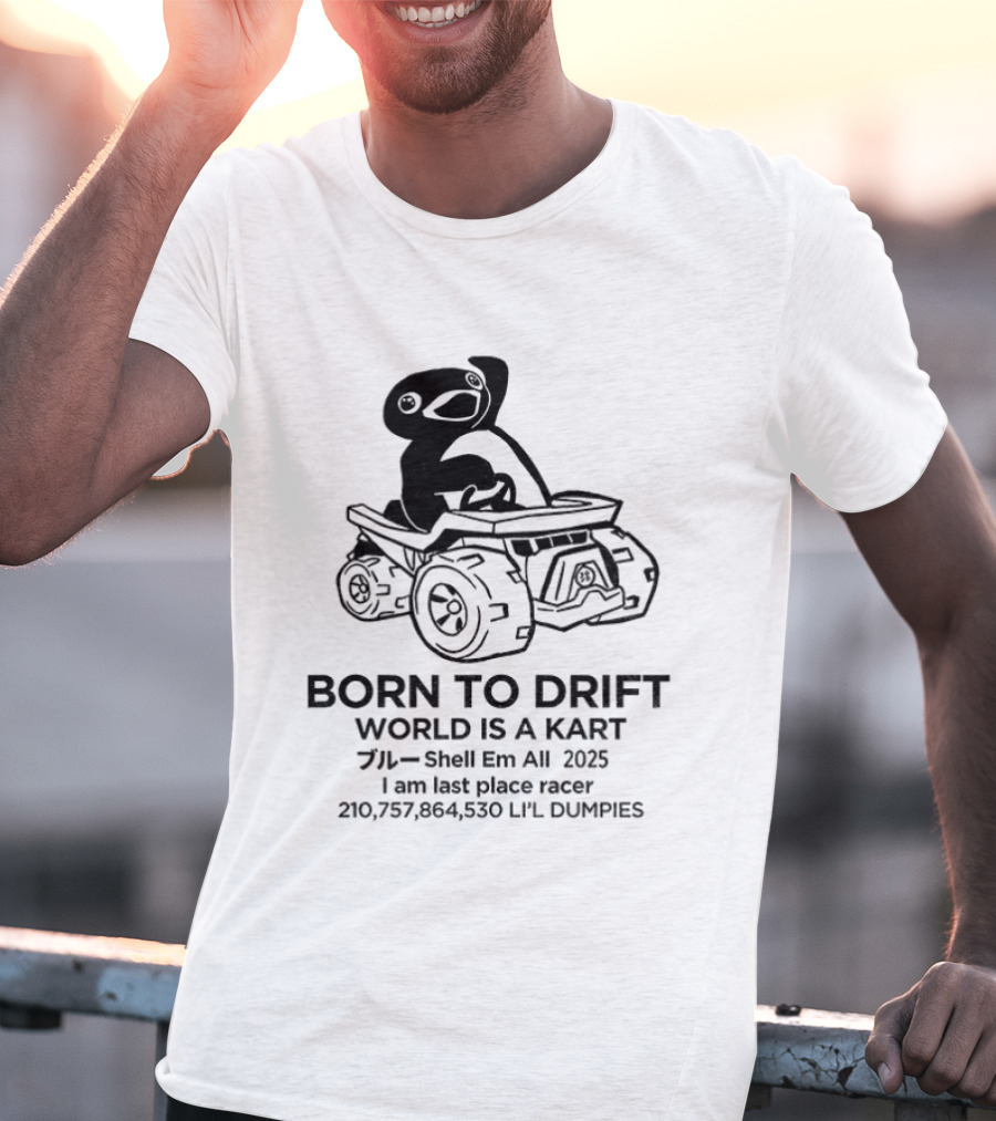 Penguin Born To Drift World Is A Kart Shell Em All 2025 T-Shirt