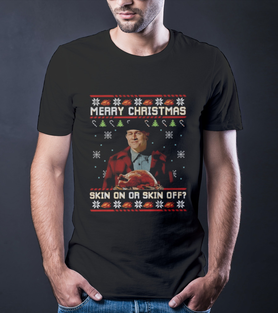 Merry Christmas Skin On Or Skin Off Ed Gein Turkey Ugly Sweater T-Shirt