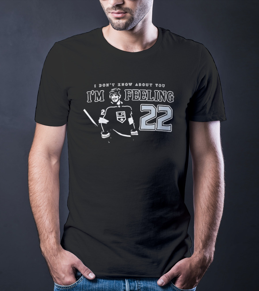 Kevin Fiala 22 Los Angeles Kings I Don’t Know About You I’m Feeling T-Shirt