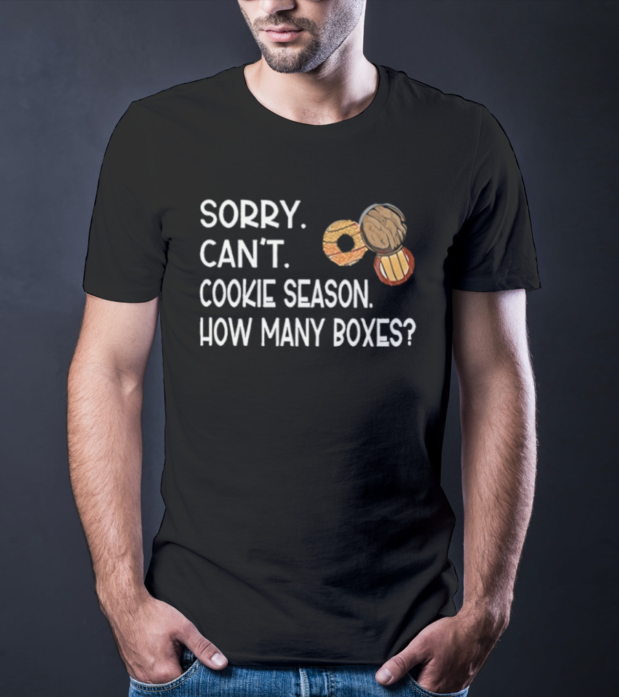 Sorry Can’t Cookie Season How Many Boxes T-Shirt