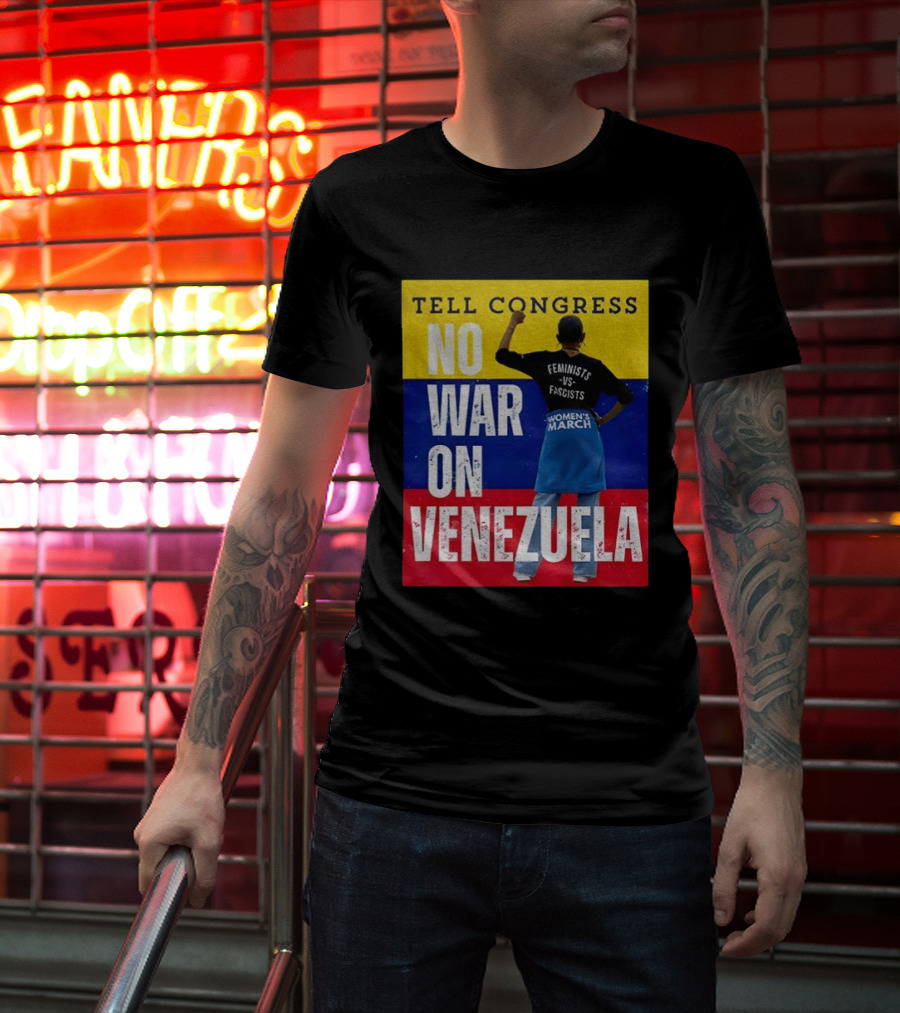 Tell Congress No War On Venezuela Flag Feminists Vs Fascists Women's March T-Shirt