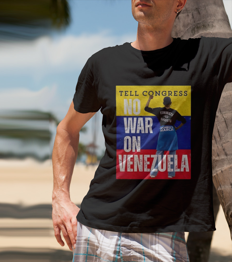 Tell Congress No War On Venezuela Flag Feminists Vs Fascists Women's March T-Shirt