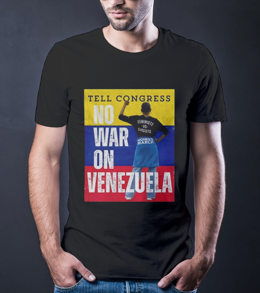 Tell Congress No War On Venezuela Flag Feminists Vs Fascists Women's March T-Shirt