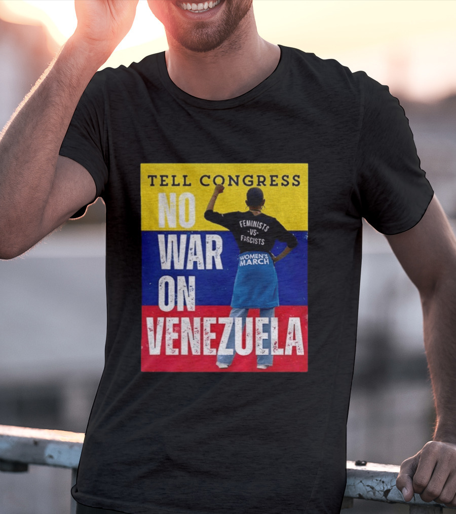 Tell Congress No War On Venezuela Flag Feminists Vs Fascists Women's March T-Shirt