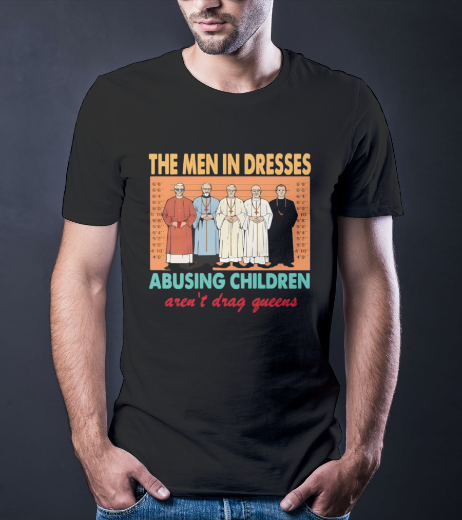 The Men In Dresses Abusing Children Aren’t Drag Queens T-Shirt
