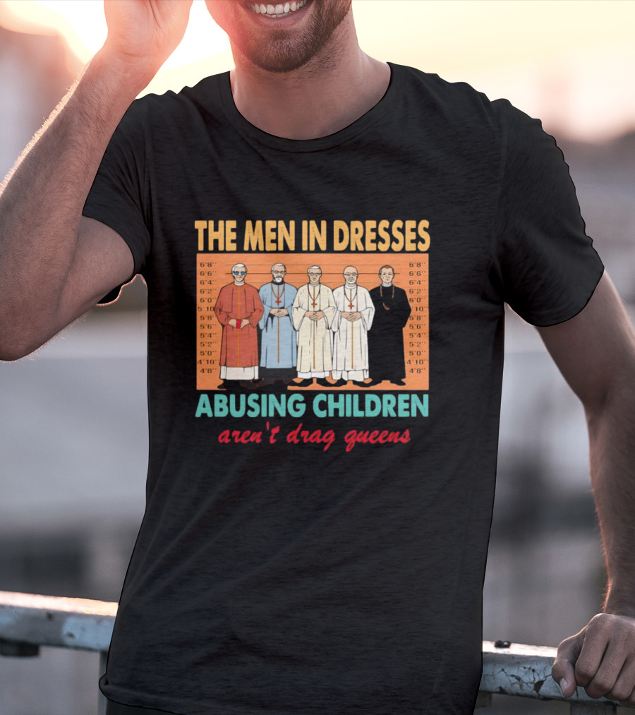 The Men In Dresses Abusing Children Aren’t Drag Queens T-Shirt