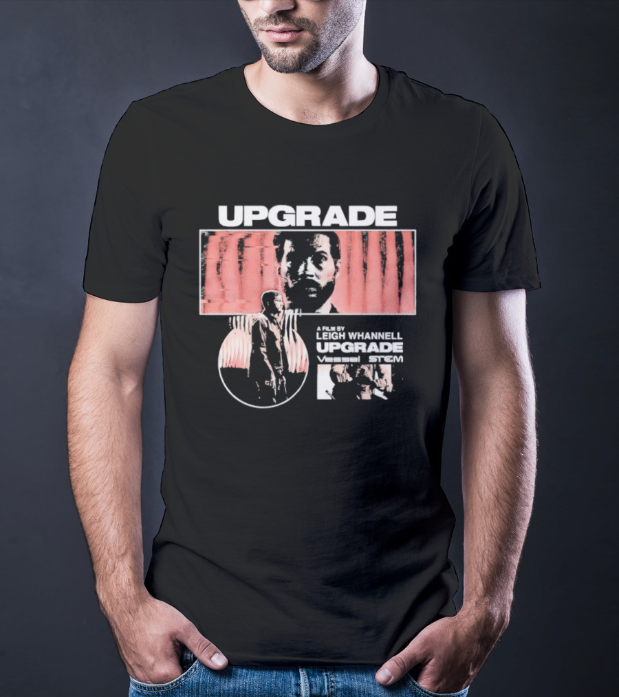 Upgrade Leigh Whannell Vessel Stem A Slick Upgrade T-Shirt