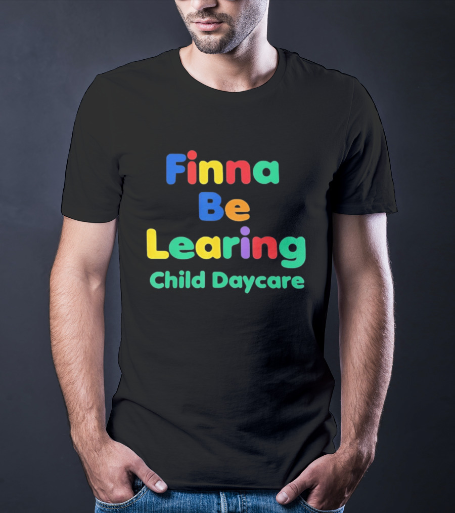 Finna Be Learing Child Daycare Quality Learning Center Meme T-Shirt