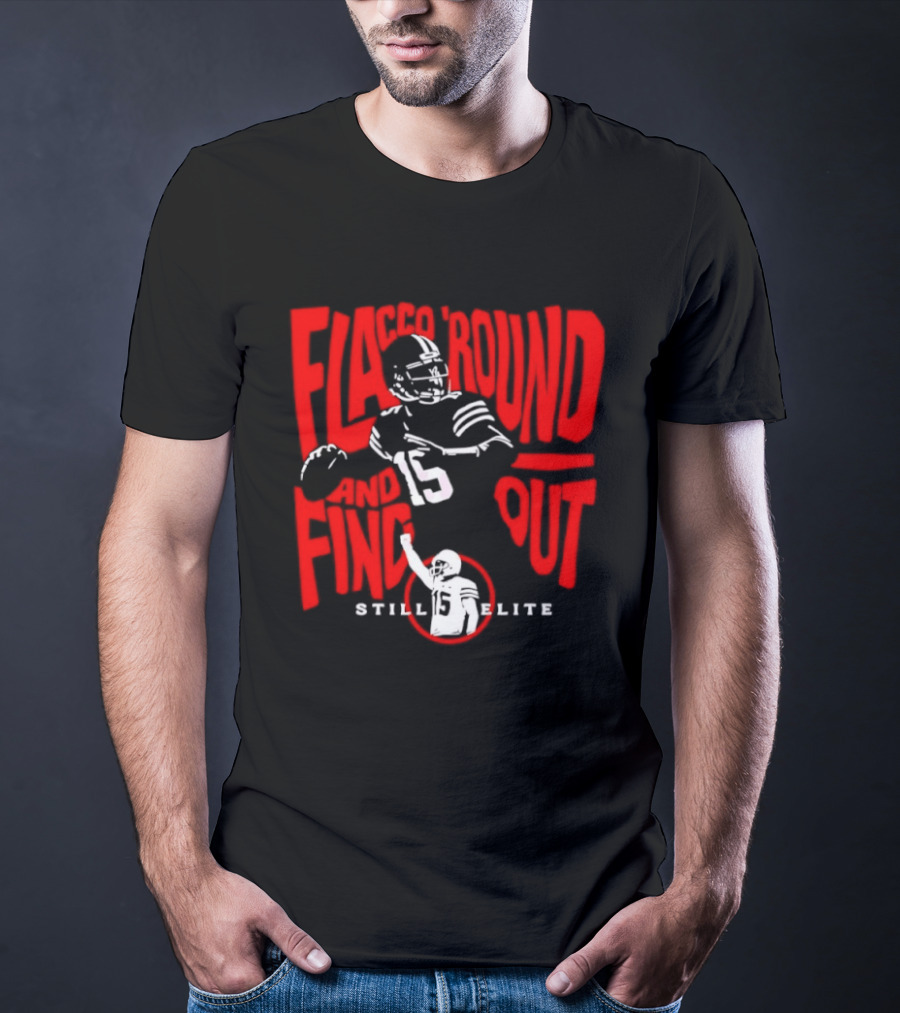 Flacco Round Find Out Still Elite Quarterback Football T-Shirt
