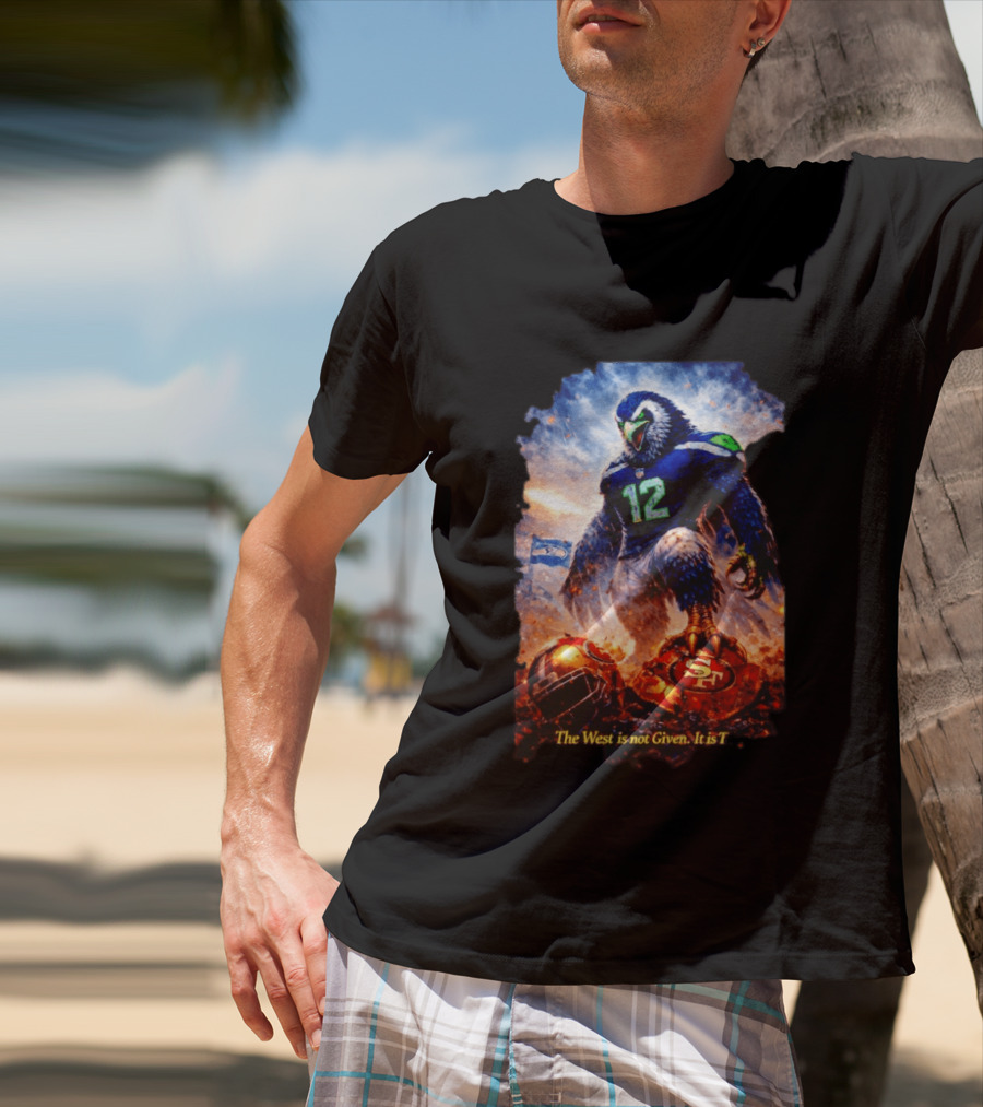 Seattle Seahawks 12th Man Mascot Defeats San Francisco 49ers The West Is Not Given It Is Taken T-Shirt