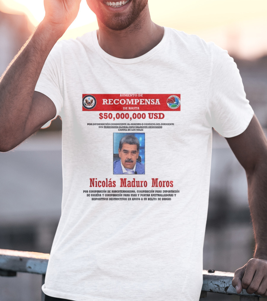 Nicolás Maduro Meros $50,000,000 USD Recompensa Por Conspiración De Narcoterrorismo T-Shirt