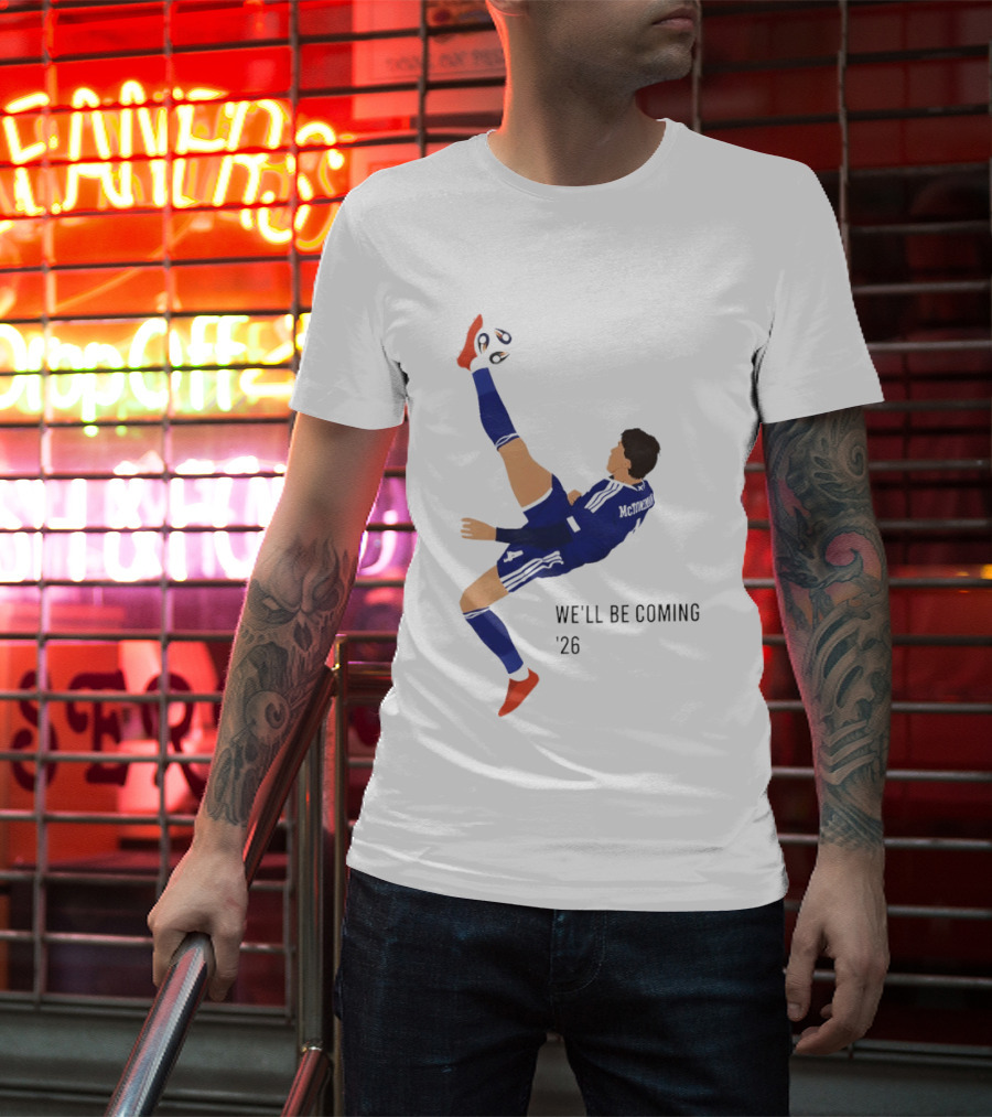 McTominay Overhead Kick We'll Be Coming '26 T-Shirt