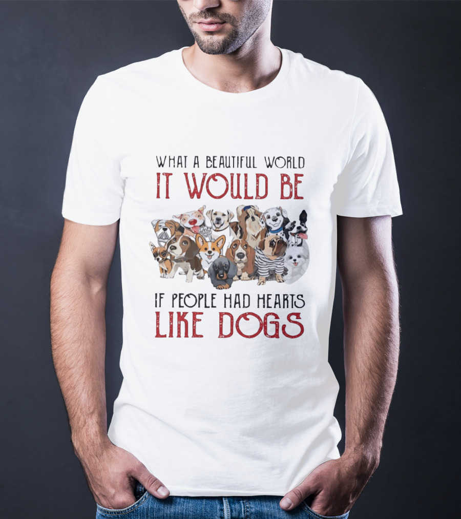 What A Beautiful World It Would Be If People Had Hearts Like Dogs With Cute Dog Illustrations T-Shirt