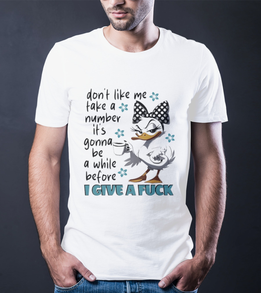 Duck Wearing Bow Don't Like Me Take A Number It's Gonna Be A While Before I Give A Fuck T-Shirt
