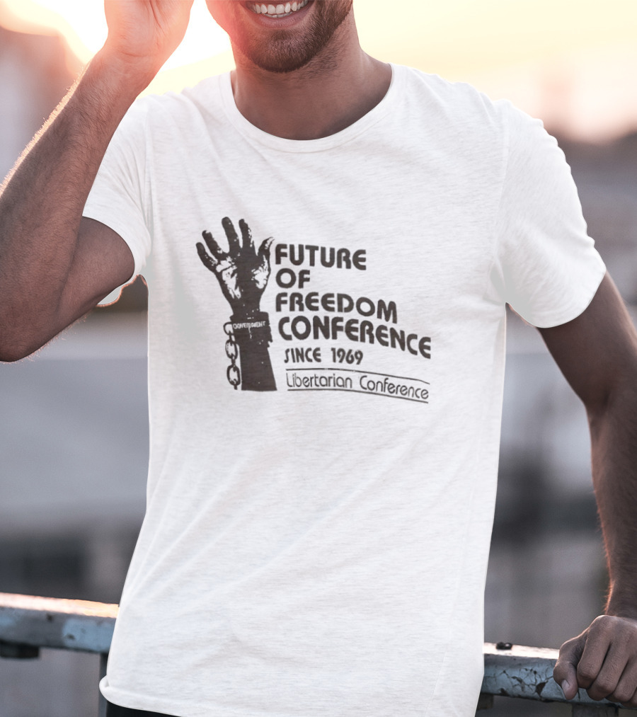 Future Of Freedom Conference Since 1969 Libertarian Conference Uplifted Hand And Broken Chains T-Shirt